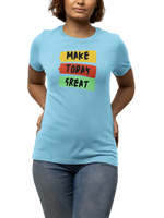 Women Regular Fit Tshirt - Make Today Great Women Regular Fit Tshirt 180 Sky Blue | Fullmoon Styles