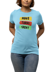 Women Regular Fit Tshirt - Make Today Great Women Regular Fit Tshirt 180 Sky Blue | Fullmoon Styles