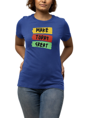 Make Today Great Women Regular Fit Tshirt 180 Royal Blue Regular Fit Tshirt - Premium Cotton Women Wear