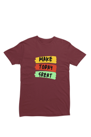 Men Regular Fit Tshirt - Make Today Great Men Regular Fit Tshirt 180 Maroon | Fullmoon Styles
